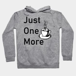 Just one more cup of coffee Hoodie